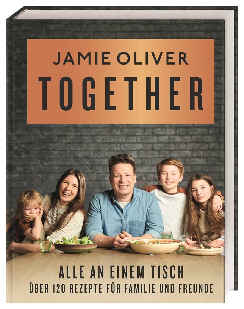 Together – Alle an einem Tisch Über 120 Rezepte für Familie und Freunde Jamie Oliver
