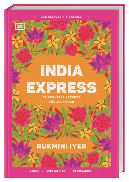 Rukmini Iyer - India Express 75 schnelle Rezepte für jeden Tag